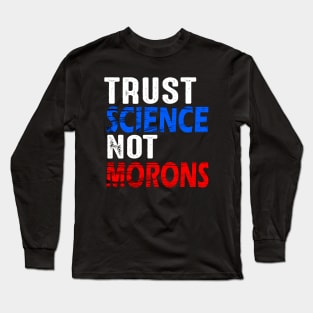 Trust science not morons Long Sleeve T-Shirt